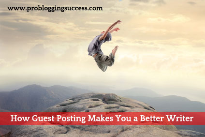 How-Guest-Posting-Makes-You-a-Better-Writer