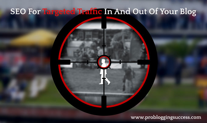SEO For Targeted Traffic In And Out Of Your Blog