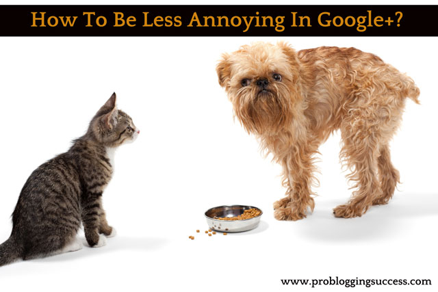 How To Be Less Annoying In Google+?
