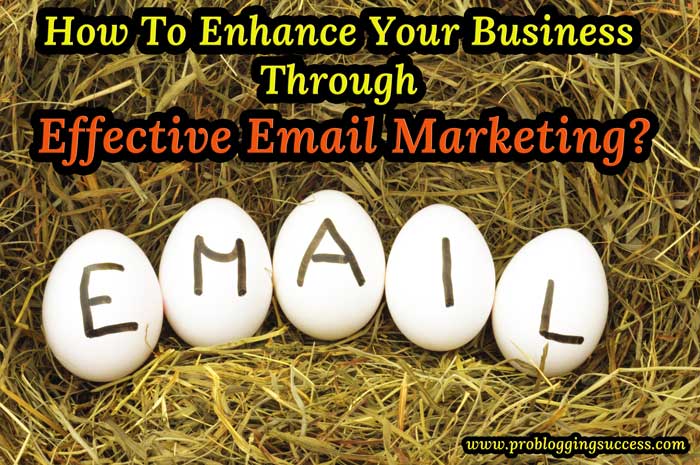 How To Enhance Your Business Through Effective Email Marketing?