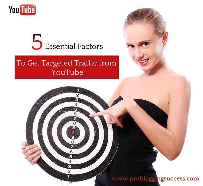 5 Essential Factors To Get Targeted Traffic from YouTube