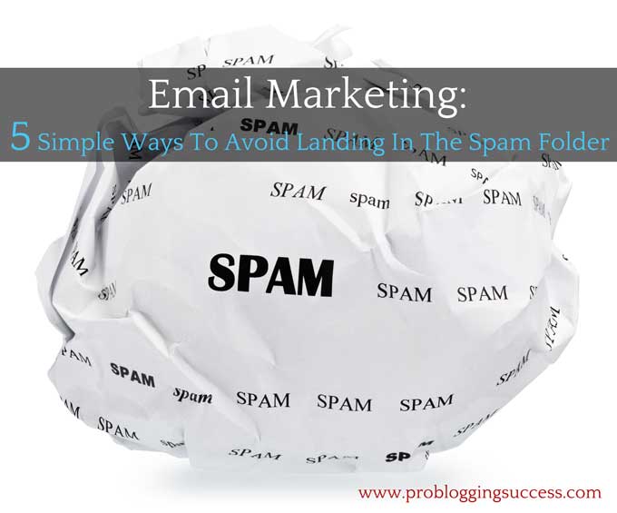 Email Marketing: 5 Simple Ways To Avoid Landing In The Spam Folder