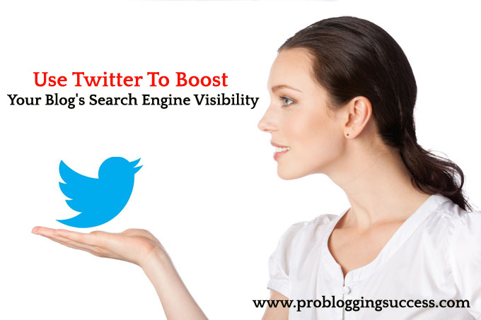 Use Twitter To Boost Your Blog’s Search Engine Visibility