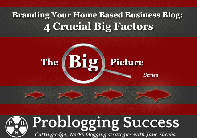 4 Factors That Contribute Towards Branding Your Home Based Business Blog