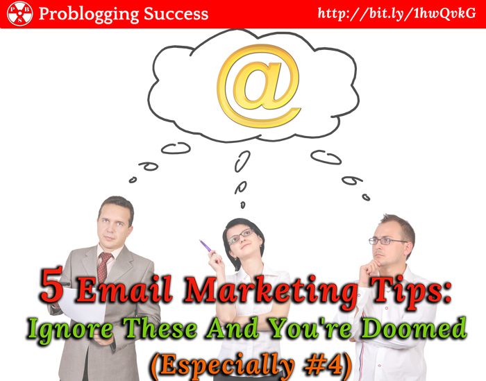 5 Email Marketing Tips: Ignore These And You're Doomed (Especially #4)