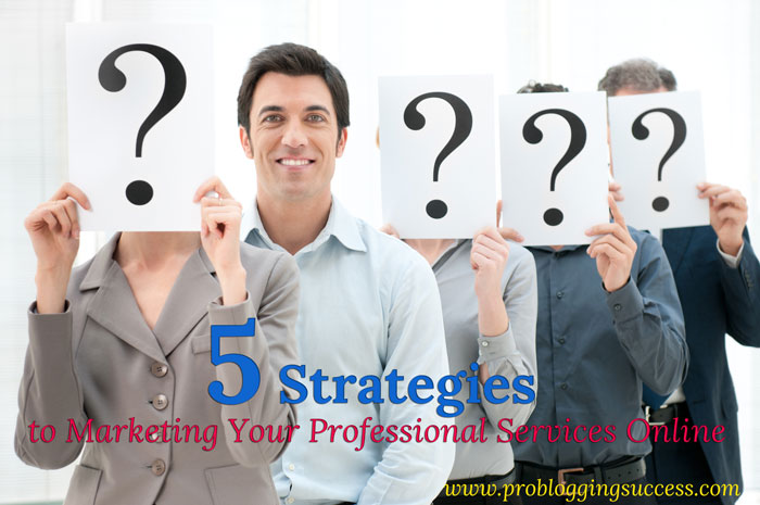 5 Strategies to Marketing Your Professional Services Online