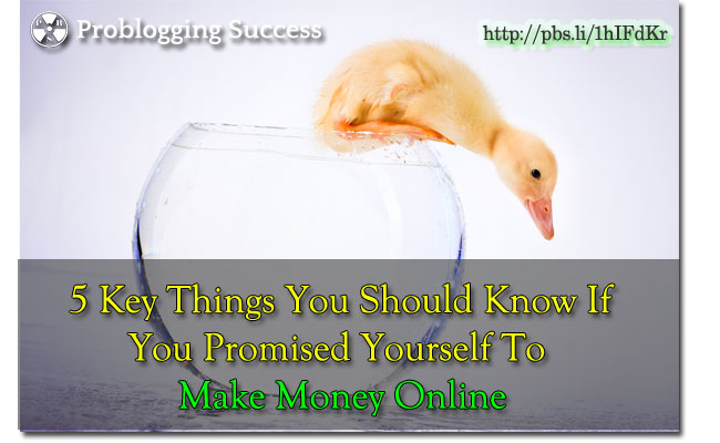 5 Key Things You Should Know If You Promised Yourself To Make Money Online
