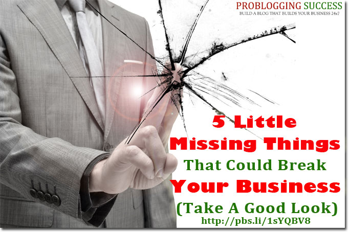 5 Little Missing Things That Could Break Your Business (Take A Good Look)