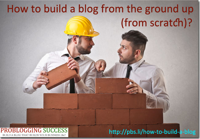 How to build a blog from the ground up (from scratch)?