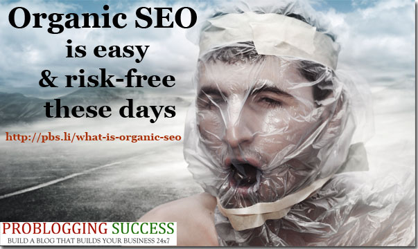 Organic SEO is easy and risk-free these days
