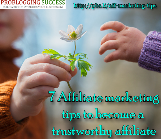 7 Affiliate marketing tips to become a trustworthy affiliate