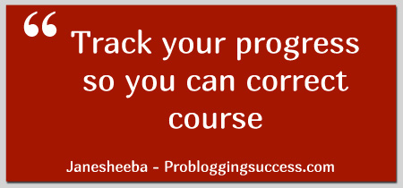 Track your progress so you can correct course!