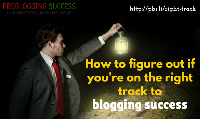 How to figure out if you’re on the right track to blogging success