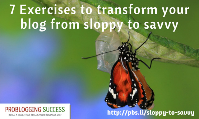 7 Exercises to transform your blog from sloppy to savvy